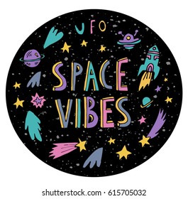 Space night sky texture circle with "Space Vibes" inscription.Hipster typographic doodle lettering and elements for prints on t-shirts,cell phone, bags or poster.Vector