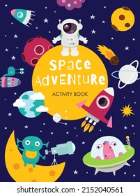 Space Poster. Cover for Kids activity book. Space for text. Astronaut, Aliens, Rockets, Planets on Space background. Vector illustration.