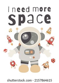 Space Poster for nursery design. Cute Astronaut Spaceman. Vector Illustration. Kids illustration for baby clothes, greeting card, wrapper. Text I need more space.