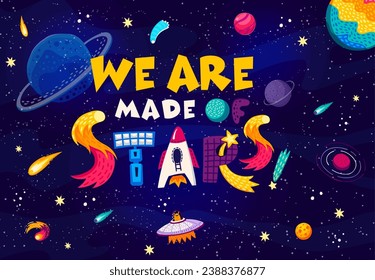 Space quote. We are made of stars words in starry galaxy vector background with cartoon planets, UFO and rocket. Fantasy space with inspiration phrase, alien character, spaceship, satellite and comets