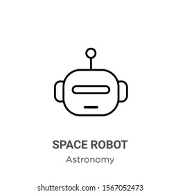 Space robot outline vector icon. Thin line black space robot icon, flat vector simple element illustration from editable astronomy concept isolated on white background