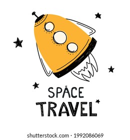 Space rocket drawn with the words Space Travel. Vector children's illustration on a space theme, print for children's clothing. Vector illustration in doodle style.