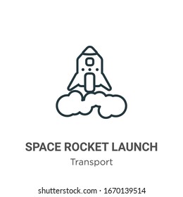 Space rocket launch outline vector icon. Thin line black space rocket launch icon, flat vector simple element illustration from editable transport concept isolated stroke on white background