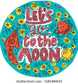 Space sky circle with quote - Let's go to the Moon. Hipster typographic doodle lettering and elements for prints on t-shirts, cover, bags or poster, for kid's room. Vector