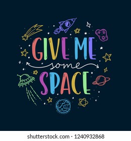 Space theme doodle slogan. Give me some space. Trendy colorful hand drawn graphics for kids apparel design, prints, decoration needs. Vector cartoon style illustration.