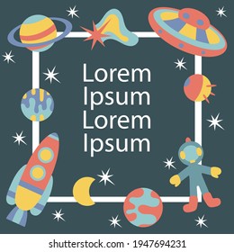 Space theme. Square Frame with satellite spacecraft planets stars. Design of greeting cards, invitations, posters,
