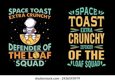 Space toast, defender of the loaf squad. Vintage Vector graphic typographic design Perfect for apparel graphics, posters, and other uses