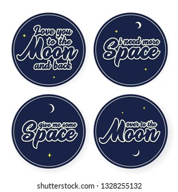 Space vector  lettering for patches and stickers - creative set incuding inscriptions: I need more space, give me more space, over to the moon, love you to the moon and back.