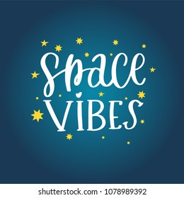 Space vibes. Hand written lettering inscription positive quote, calligraphy vector illustration. Text sign slogan design for quote poster, greeting card, print, cool badge