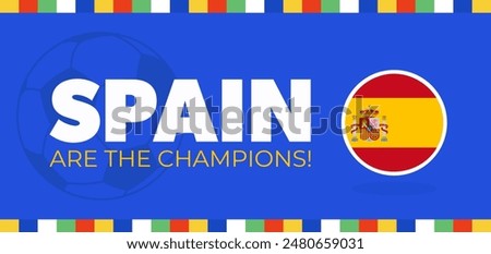 Spain are the champions, winners. Sport soccer banner with colorful elements, text, flag and a ball. Vector illustration.