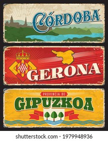 Spain Cordoba, Gerona and Gipuzkoa metal plates and rusty signs, vector welcome taglines. Spanish city entry banners and grunge tin signs with landmark symbols and flag emblems