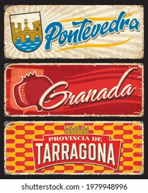 Spain Granada, Tarragona and Pontevedra tin signs and grunge rusty plates, vector. Spanish city welcome road signs with taglines, Spain province landmark symbols and flag emblems on metal signage