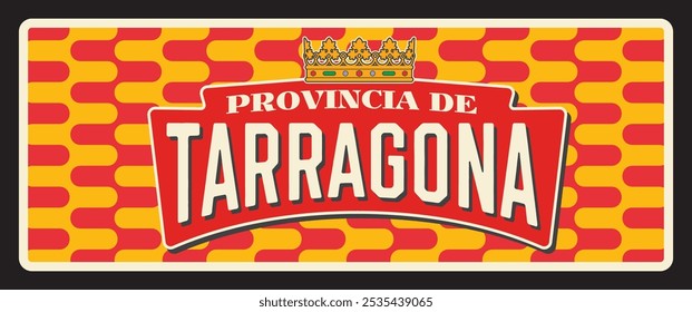 Espanha Província de Tarragona tin sign retro curso placa, vetor. Símbolo de estrada de boas-vindas da cidade espanhola com slogan, símbolo de marco da província de Espanha e emblema da bandeira na sinalização de metal