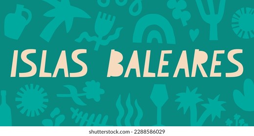 Spain region Balearic islands. Spanish inscription. Floral abstract background. Vector banner for design, print, stickers.