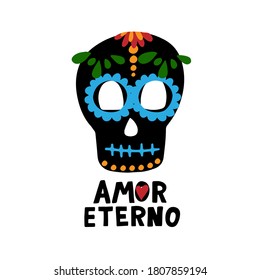 Spain translation: eternal love. Amor eterno phrase with sugar skull. Dia de los muertos quote. Happy Day of the Dead. All soul day, mexicano tradicional festive family holiday. Remembering. 