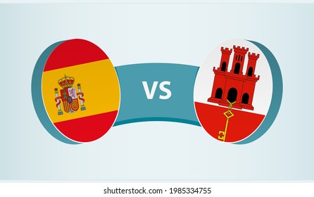 Spain versus Gibraltar, team sports competition concept. Round flag of countries.