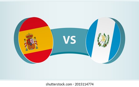 Spain versus Guatemala, team sports competition concept. Round flag of countries.