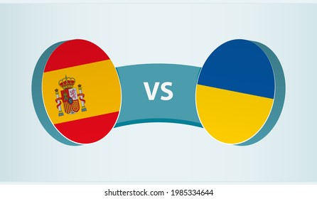 Spain versus Ukraine, team sports competition concept. Round flag of countries.