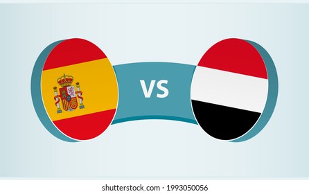 Spain versus Yemen, team sports competition concept. Round flag of countries.