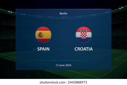 Spain vs Croatia. Europe football tournament 2024, Soccer scoreboard broadcast graphic template
