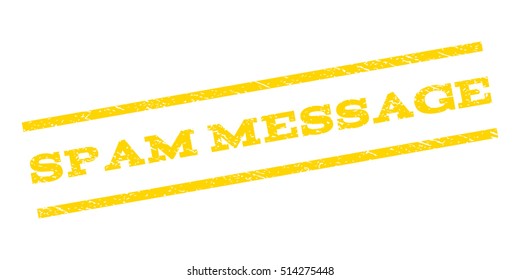 Spam Message watermark stamp. Text caption between parallel lines with grunge design style. Rubber seal stamp with scratched texture. Vector yellow color ink imprint on a white background.