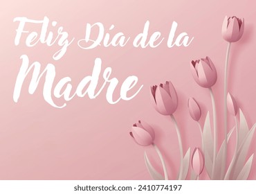 Spanish Happy Mothers Day Feliz Dia De La Madre paper craft or paper cut origami style floral tulip flowers design. With pink tulips background corner frame design elements. 