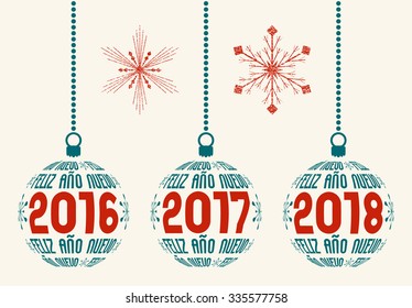 Spanish Happy New Year graphic design elements for years 2016, 2017, 2018. Isolated Christmas balls with Spain text Feliz AÃ±o Nuevo and years with two grunge snowflakes.