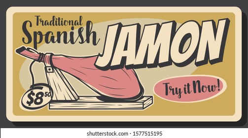 Spanish jamon meat, traditional Spain cuisine food, pork leg gourmet delicatessen. Vector tapas bar or Catalonia restaurant menu vintage retro poster, jamon Serrano or Iberico dollar price