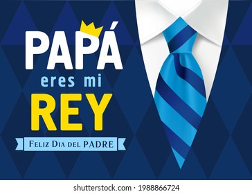 The Spanish lettering, translating Dad You Are My King, Happy Fathers Day. Father day vector illustration with text, crown, 3D style necktie and mans suit. Isolated abstract graphic design template.