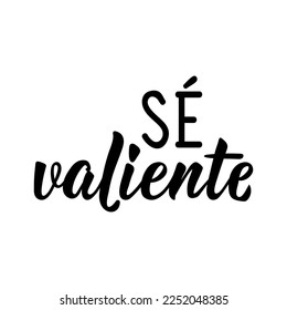 Spanish lettering. Translation from Spanish - Be brave. Element for flyers, banner and posters. Modern calligraphy