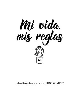Spanish lettering. Translation from Spanish - My life my rules. Element for flyers, banner, t-shirt and posters. Modern calligraphy