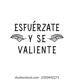 Spanish lettering. Translation from Spanish - Strive and be brave. Element for flyers, banner and posters. Modern calligraphy