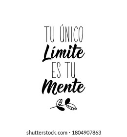 Spanish lettering. Translation from Spanish - Your only limit is your mind. Element for flyers, banner, t-shirt and posters. Modern calligraphy