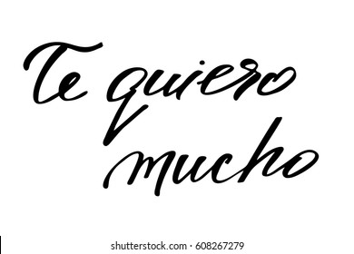 Spanish love phrase valentines day I love (want) you very much in Spanish handwritten black text on white background, vector. Each word is on the separate layer