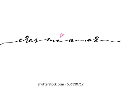 Spanish love phrase valentines day you are my love in Spanish. Handwritten black text isolated on white background, vector. Each word is on the separate layer.