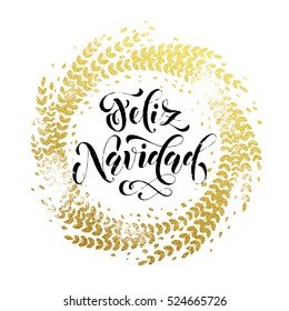 Spanish Merry Christmas Feliz Navidad gold greeting card. Golden sparkling decoration leaf wreath ornament of circle of and text calligraphy lettering.  Festive vector Christmas background