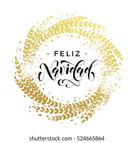 Spanish Merry Christmas Feliz Navidad gold greeting card. Golden sparkling decoration leaf wreath ornament of circle of and text calligraphy lettering. Festive vector Christmas background