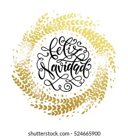 Spanish Merry Christmas Feliz Navidad gold greeting card. Golden sparkling decoration leaf wreath ornament of circle of and text calligraphy lettering.  Festive vector Christmas background