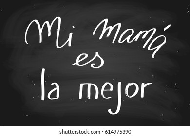 Spanish mothers day chalk chalkboard blackboard lettering handwriting my mom is the best mi mama es la mejor  handwritten text vector. Each word is on a separate layer