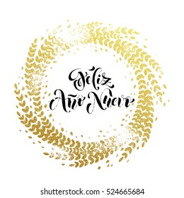 Spanish New Year Feliz Ano Nuevo gold greeting card. Golden sparkling decoration leaf wreath ornament of circle of and text calligraphy lettering. Festive vector Christmas stamp background.