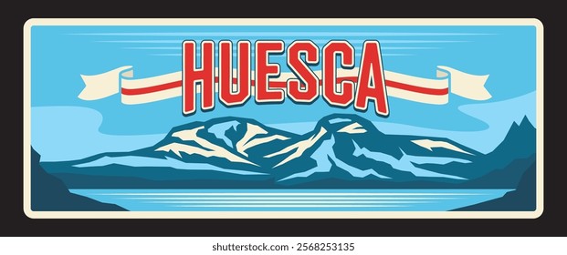 Spanish northern Aragon province, Huesca area and city. Vector travel plate, vintage sign, retro postcard design. Old plaque with mountains and flag of region, magnet or tourist souvenir