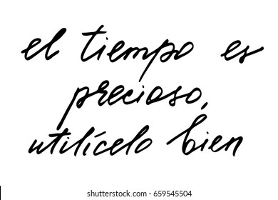 Spanish phrase calligraphy Time is precious, use it well, phrase in Spanish. Handwritten black text isolated on white background, vector. Each word is on the separate layer