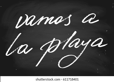 Spanish phrase chalk chalkboard blackboard writing let's go to the beach handwritten text, chalk on a blackboard, vector. Each word is on the separate layer