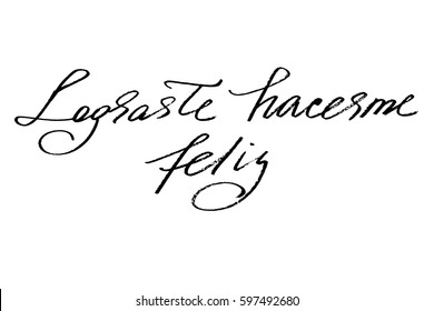 Spanish phrase handwriting valentines day text lograste hacerme feliz you've made me happy. Handwritten black text isolated on white background, vector. Each word is on the separate layer