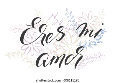 Spanish phrase love valentines day card greeting lettering floral you are my love in Spanish handwritten text and hand drawn floral elements, vector. Each word is on the different layers