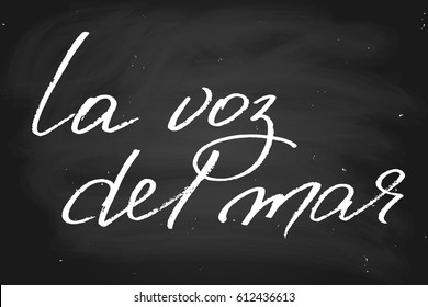 Spanish phrase sea chalk chalkboard blackboard the voice of the sea handwritten text, chalk on a blackboard, vector. Each word is on the separate layer
