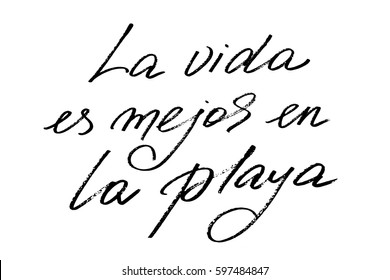 Spanish phrase text handwriting calligraphy la vida es mejor en la playa life is better at the beach. Handwritten black text isolated on white background, vector. Each word is on the separate layer