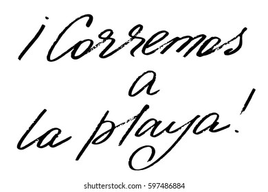 Spanish phrase text handwriting corremos a la playa let's go to the beach! Handwritten black text isolated on white background, vector. Each word is on the separate layer