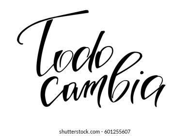 Spanish phrase text lettering Todo cambia. Phrase in Spanish which means Everything changes. Handwritten black text isolated on white background, vector. Each word is on the separate layer.