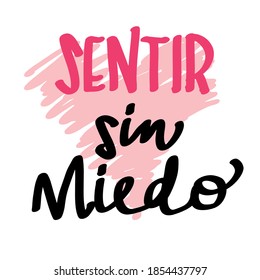 spanish sentence: "sentir sin miedo" that means Feel without fear. Motivational quote. Hand drawn design. Script style. inspirational sentence. Love concept. I love you. Valentines. Heart. 